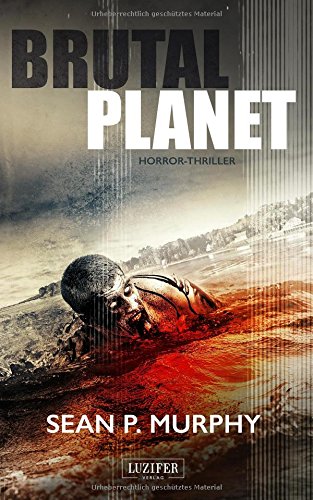  - Brutal Planet: Zombie-Thriller, Endzeit, Apokalypse, Dystopie