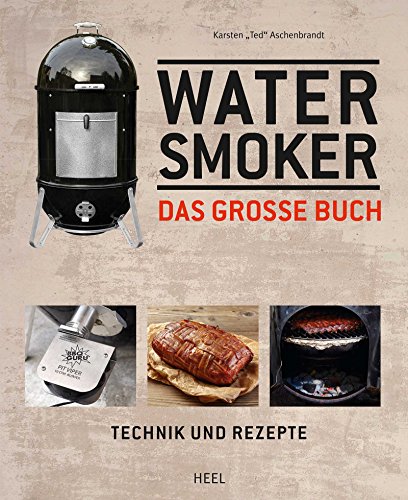  - Das große Watersmoker Buch: Technik und Rezepte