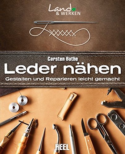  - Leder nähen: Gestalten und Reparieren leicht gemacht (Land & Werken)