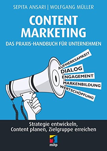- Content Marketing. Das Praxis-Handbuch für Unternehmen: Strategie entwickeln, Content planen, Zielgruppe erreichen (mitp Business)