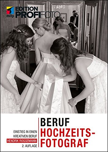 - Beruf Hochzeitsfotograf: Einstieg in einen kreativen Beruf (mitp Edition ProfiFoto)