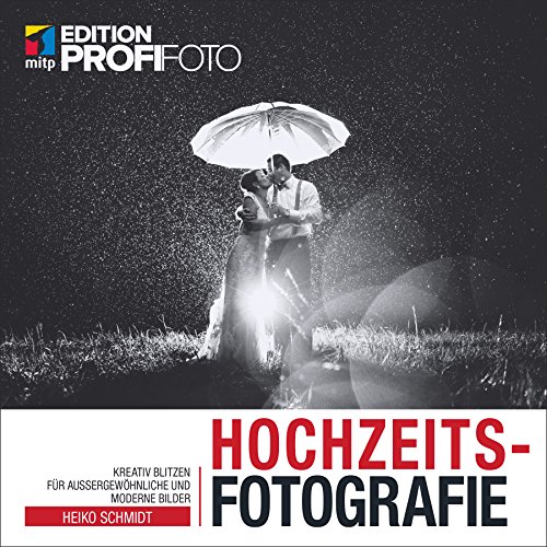 - Hochzeitsfotografie: Mit kreativen Blitztechniken zu außergewöhnlichen Fotos (mitp Edition ProfiFoto)