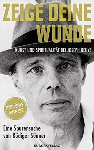 Sünner, Rüdiger - Zeige deine Wunde: Kunst und Spiritualität bei Joseph Beuys