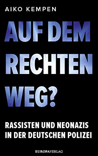 Kempen, Aiko - Auf dem rechten Weg?: Rassisten und Neonazis in der deutschen Polizei