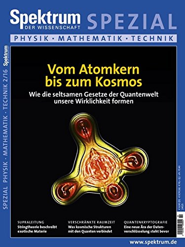 - Vom Atomkern bis zum Kosmos: Wie die seltsamen Gesetze der Quantenwelt unsere Wirklichkeit formen (Spektrum Spezial - Physik, Mathematik, Technik)
