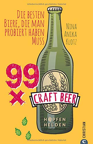  - Craft Beer Guide: 99 x Craft Beer. Die besten Biere, die man probiert haben muss. Von Hopfenhelden-Bloggerin und Biersommelière Nina Anika Klotz. Ein Craft-Beer-Führer für Aficionados und Einsteiger.