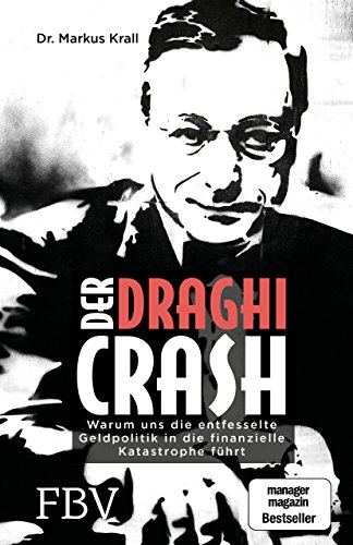 - Der Draghi-Crash: Warum uns die entfesselte Geldpolitik in die finanzielle Katastrophe führt