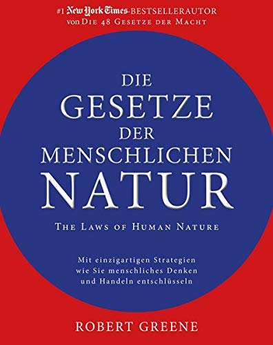 Greene, Robert - Die Gesetze der menschlichen Natur - The Laws of Human Nature: Mit einzigartigen Strategien wie Sie menschliches Denken und Handeln entschlüsseln