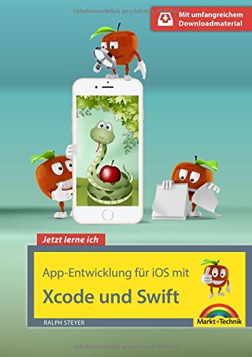  - App Entwicklung für iOS mit Swift und XCode - Ideal für Einsteiger geeignet - ohne Vorkenntnisse direkt loslegen - so programmieren Sie Apps für iPhone und iPad