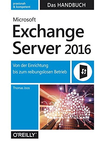  - Microsoft Exchange Server 2016 - Das Handbuch: Von der Einrichtung bis zum reibungslosen Betrieb