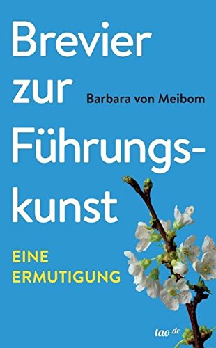  - Brevier zur Führungskunst: Eine Ermutigung