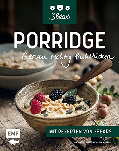 Steingruber, Caroline - Porridge - Genau richtig frühstücken: Mit Rezepten von 3Bears