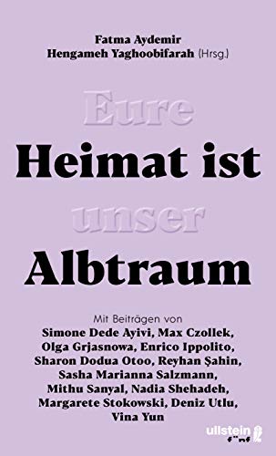 Aydemir, Fatma / Yaghoobifarah, Hengameh - Eure Heimat ist unser Albtraum: Mit Beiträgen von Sasha Marianna Salzmann, Sharon Dodua Otoo, Max Czollek, Mithu Sanyal, Olga Grjasnowa, Margarete Stokowski uvm.