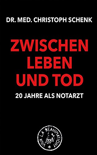  - ZWISCHEN LEBEN UND TOD: 20 Jahre als Notarzt