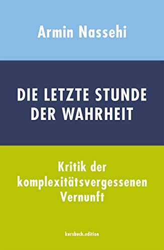- Die letzte Stunde der Wahrheit: Kritik der komplexitätsvergessenen Vernunft