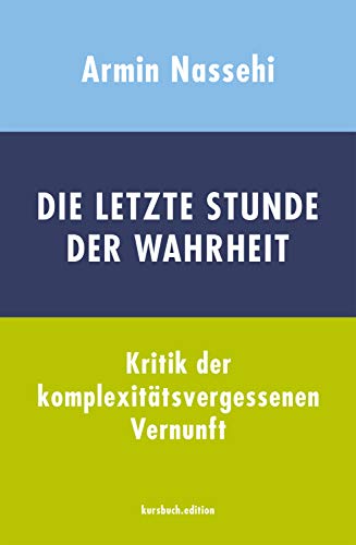  - Die letzte Stunde der Wahrheit: Kritik der komplexitätsvergessenen Vernunft