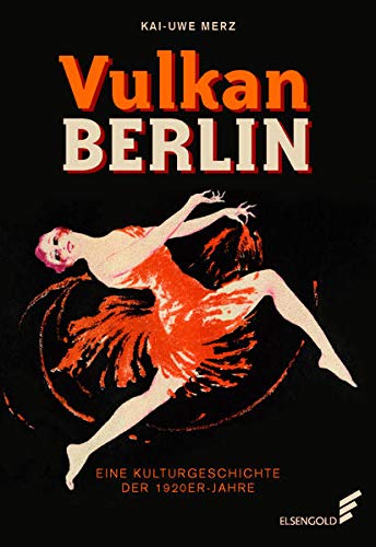 Merz, Kai-Uwe - Vulkan Berlin: Eine Kulturgeschichte der 1920er-Jahre