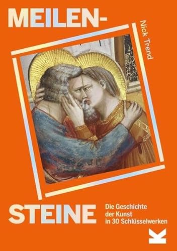 Trend, Nick - Meilensteine - Die Geschichte der Kunstgeschichte in 30 Schlüsselwerken