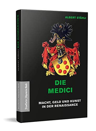 Stähli, Albert - Die Medici - Macht, Geld und Kunst in der Renaissance