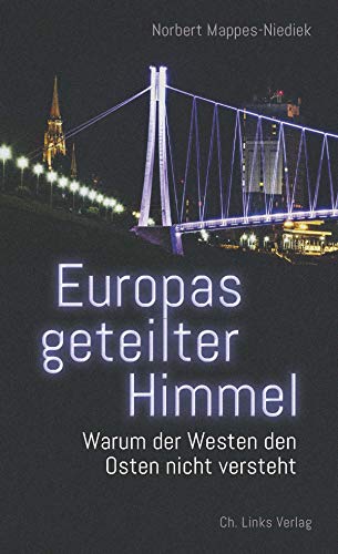 Norbert Mappes-Niediek - Europas geteilter Himmel: Warum der Westen den Osten nicht versteht