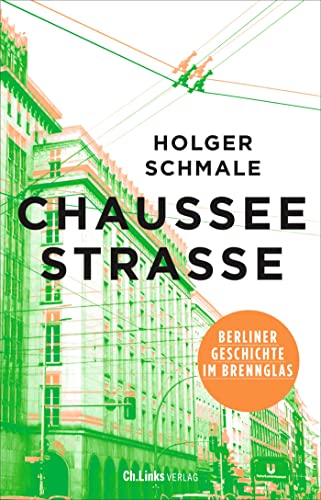 Schmale, Holger - Chausseestraße: Berliner Geschichte im Brennglas