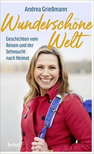 Grießmann, Andrea - Wunderschöne Welt - Geschichten vom Reisen und der Sehnsucht nach Heimat