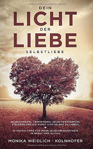 Weidlich - Kolnhofer, Monika - Dein Licht der Liebe - Selbstliebe