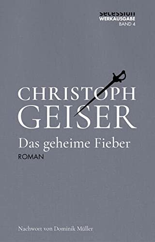 Geiser, Christoph - Das geheime Fieber (Werkausgabe Band 4)