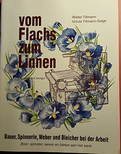 Tillmann, Walter / Tillmann-Salge, Ursula - Vom Flachs zum Linnen: Bauer, Spinnerin, Weber und Bleicher bei der Arbeit