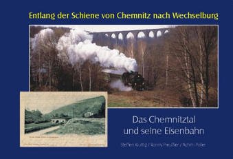  - Entlang der Schiene von Chemnitz nach Wechselburg: Das Chemnitztal und seine Eisenbahn