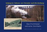  - Eisenbahngeschichten zwischen Chemnitz und Weipert: Die Zschopautalbahn und ihre regelspurigen Zweigbahnen