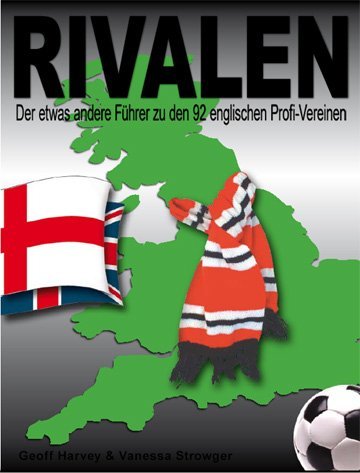  - Rivalen: Der etwas andere Führer zu den 92 englischen Profi-Vereinen