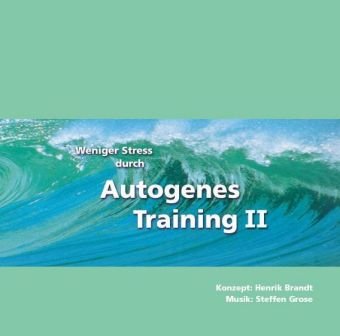  - Weniger Stress durch Autogenes Training II, Audio-CD mit Begleitheft, Entspannter, gesünder, leistungsfähiger! Formeln und Übungen für Fortgeschrittene