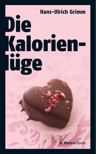  - Die Kalorienlüge: Über die unheimlichen Dickmacher aus dem Supermarkt