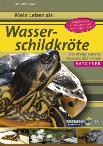  - Mein Leben als Wasserschildkröte: Der etwas andere Wasserschildkröten-Ratgeber