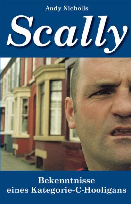  - Scally: Bekenntnisse eines Kategorie-C-Hooligans
