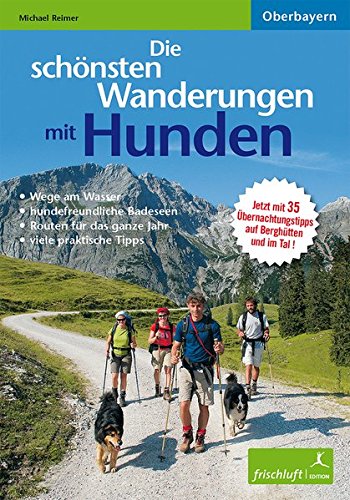  - Die schönsten Wanderungen mit Hunden: Oberbayern Aktualisierte Neuauflage! Jetzt 36 Touren