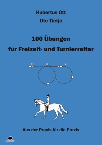  - 100 Übungen für Freizeit- und Turnierreiter: Aus der Praxis für die Praxis