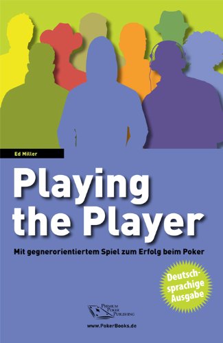 - Playing the Player: Mit gegnerorientiertem Spiel zum Erfolg beim Poker