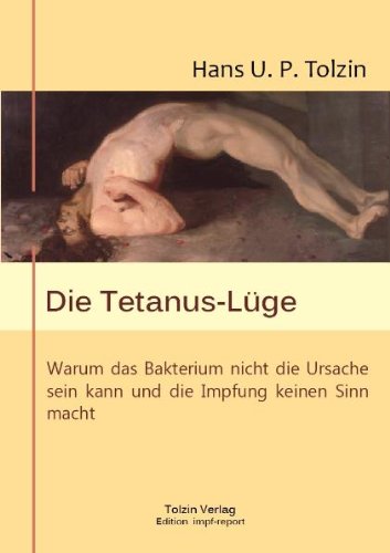 - Die Tetanus-Lüge: Warum das Bakterium nicht die Ursache sein kann und die Impfung keinen Sinn macht