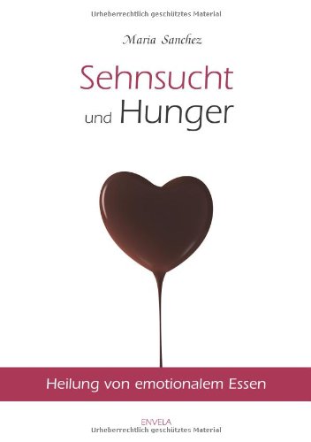 - Sehnsucht und Hunger: Heilung von emotionalem Essen. Neue überarbeitete Auflage.