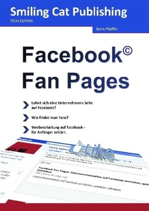 - Facebook Fan Pages: Facebook Seiten für Unternehmen einrichten, gestalten, betreiben / Das Einsteigerbuch für Ihre Präsenz auf Facebook