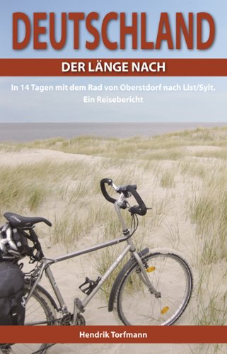 - Deutschland, der Länge nach: In 14 Tagen mit dem Rad von Oberstdorf nach List/Sylt. Ein Reisebericht