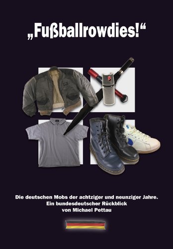  - Fußballrowdies: Die Mobs der achtziger und neunziger Jahre. Ein bundesdeutscher Rückblick von Michael Pettau