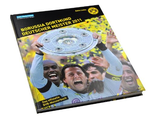  - Borussia Dortmund - Deutscher Meister 2011: Das offizielle BVB-Meisterbuch