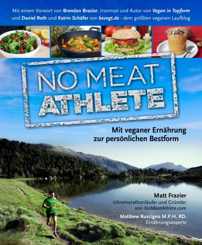 - No Meat Athlete: mit veganer Ernährung zur persönlichen Bestform