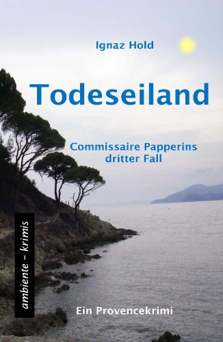 - Todeseiland: Commissaire Papperins dritter Fall - ein Provencekrimi