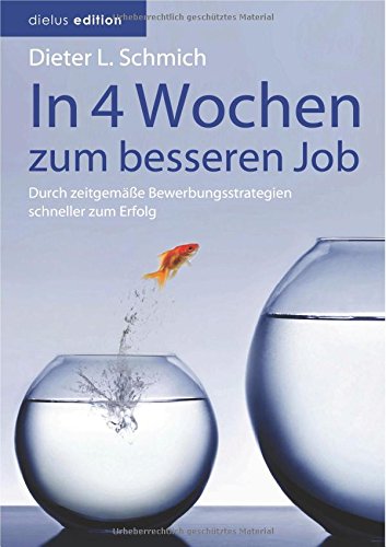  - In vier Wochen zum besseren Job: Durch zeitgemäße Bewerbungsstrategien schneller zum Erfolg