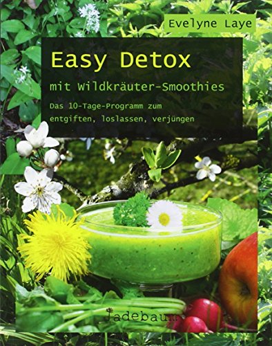 - Easy Detox mit Wildkräuter-Smoothies: Das 10-Tage-Programm zum entgiften, loslassen, verjüngen