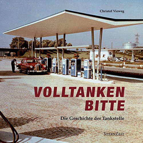  - VOLLTANKEN BITTE - Die Geschichte der Tankstelle